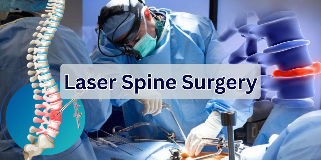 Laser Spine Surgery in Hisar: Modern Treatment for Back Pain